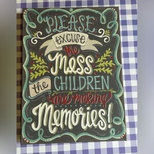 Chalkboard Decorative Sign - Excuse The Mess The Children Are Making Memories